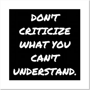Don't criticize what you can't understand. Posters and Art